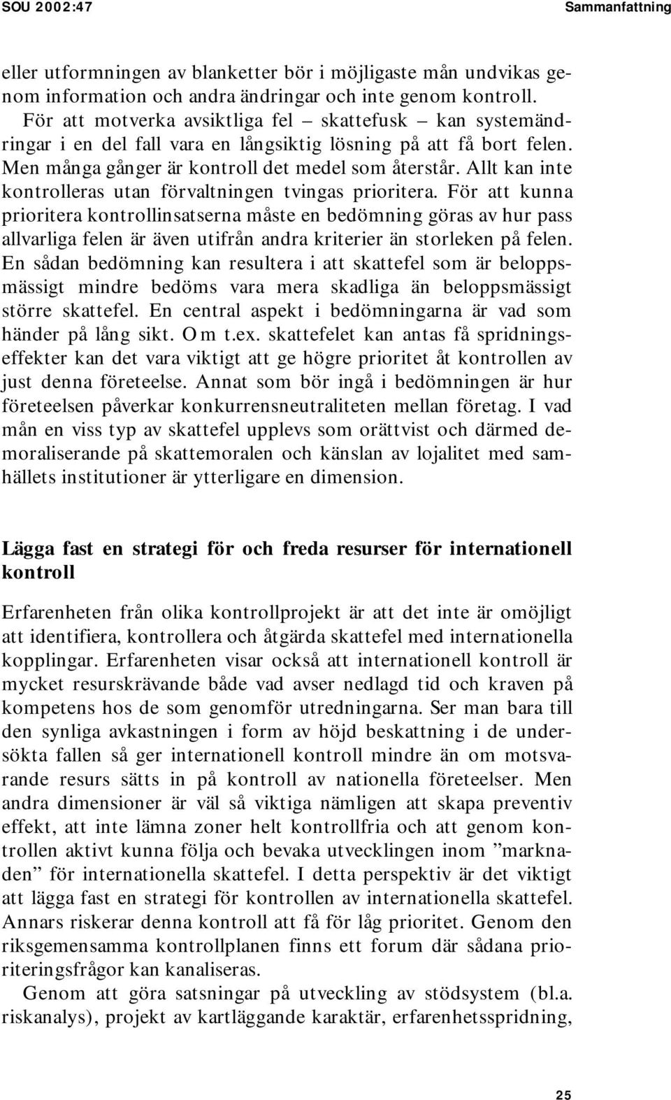 Allt kan inte kontrolleras utan förvaltningen tvingas prioritera.