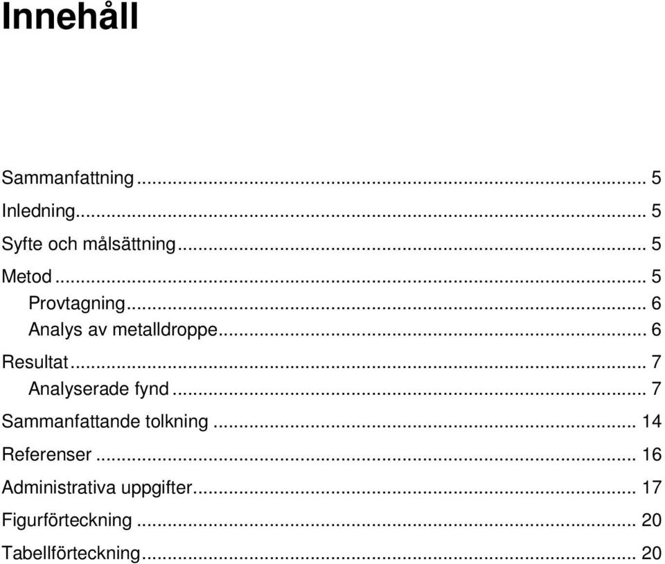 .. 7 Analyserade fynd... 7 Sammanfattande tolkning... 14 Referenser.