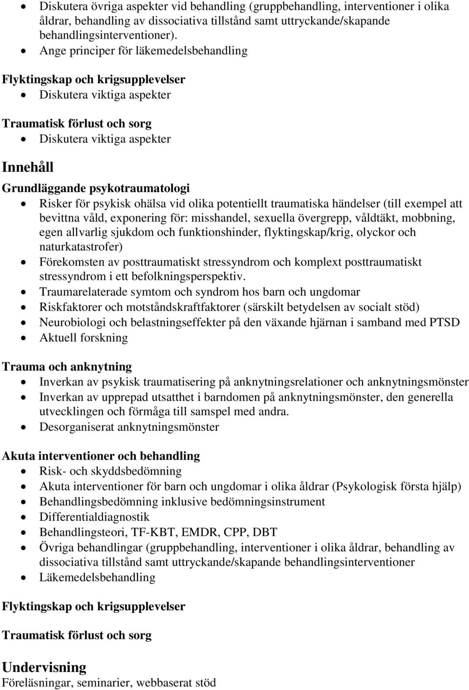 Risker för psykisk ohälsa vid olika potentiellt traumatiska händelser (till exempel att bevittna våld, exponering för: misshandel, sexuella övergrepp, våldtäkt, mobbning, egen allvarlig sjukdom och