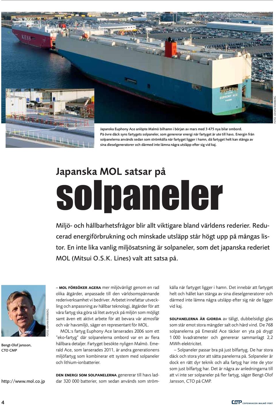 jp FOTO: JOHAN RAMBERG FOTO: JOHAN RAMBERG Japanska Euphony Ace anlöpte Malmö bilhamn i början av mars med 3 475 nya bilar ombord.
