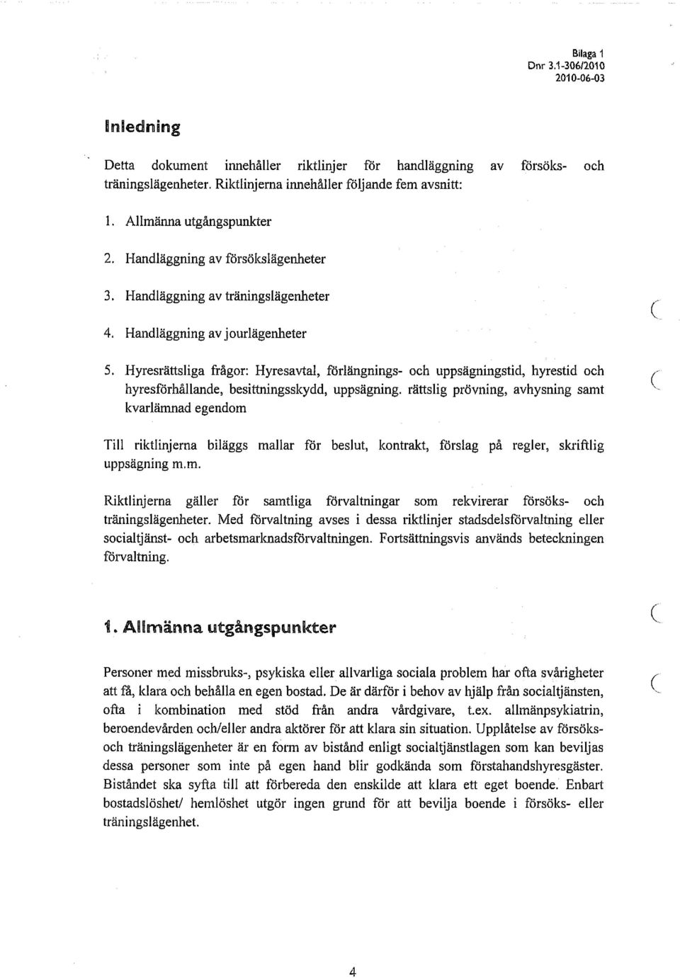 Hyresrättsliga frågor: Hyresavtal, förlängnings- och uppsägningstid, hyrestid och hyresförhållande, besittningsskydd, uppsägning, rättslig prövning, avhysning samt kvarlämnad egendom Till