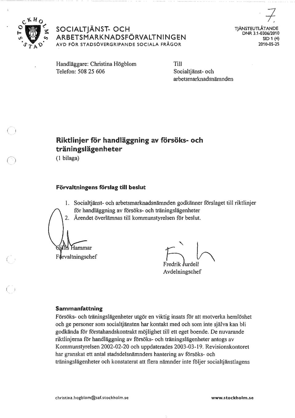 gens förslag toll beslut 1. Socialtjänst- och arbetsmarlcnadsnämnden godkänner förslaget till riktlinjer för handläggning av försöks- och träningslägenheter 2.