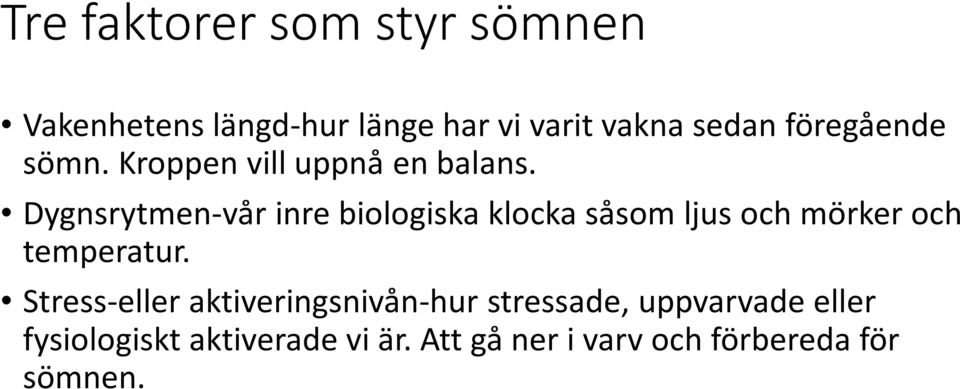 Dygnsrytmen-vår inre biologiska klocka såsom ljus och mörker och temperatur.