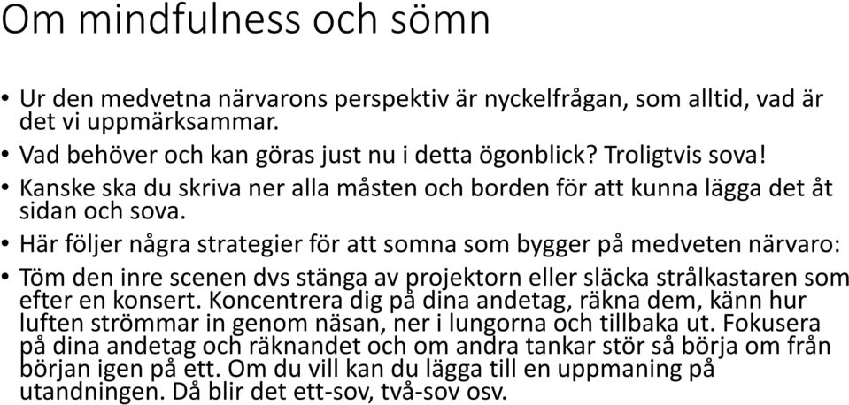 Här följer några strategier för att somna som bygger på medveten närvaro: Töm den inre scenen dvs stänga av projektorn eller släcka strålkastaren som efter en konsert.