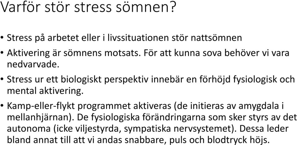 Stress ur ett biologiskt perspektiv innebär en förhöjd fysiologisk och mental aktivering.