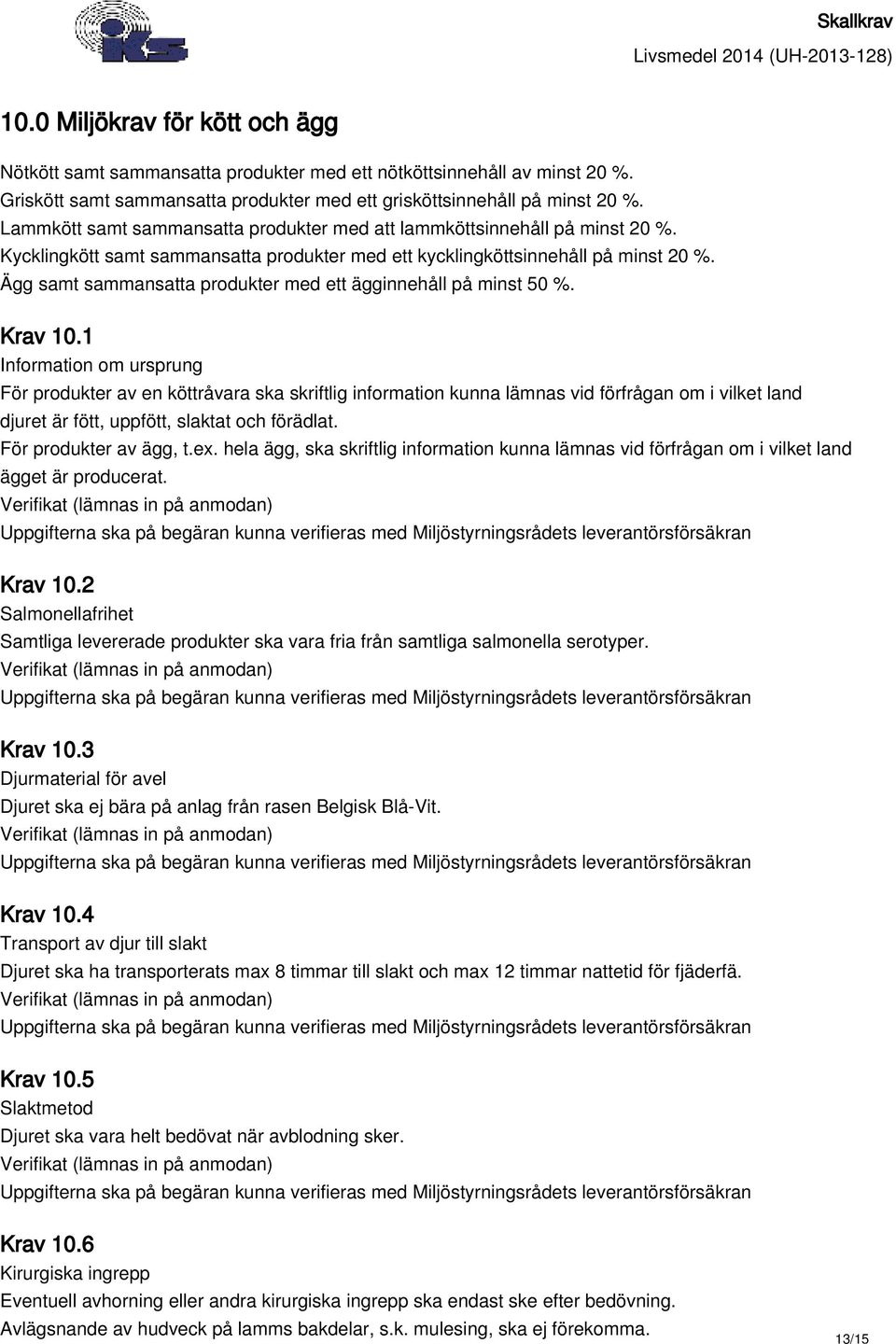 Ägg samt sammansatta produkter med ett ägginnehåll på minst 50 %. Krav 10.