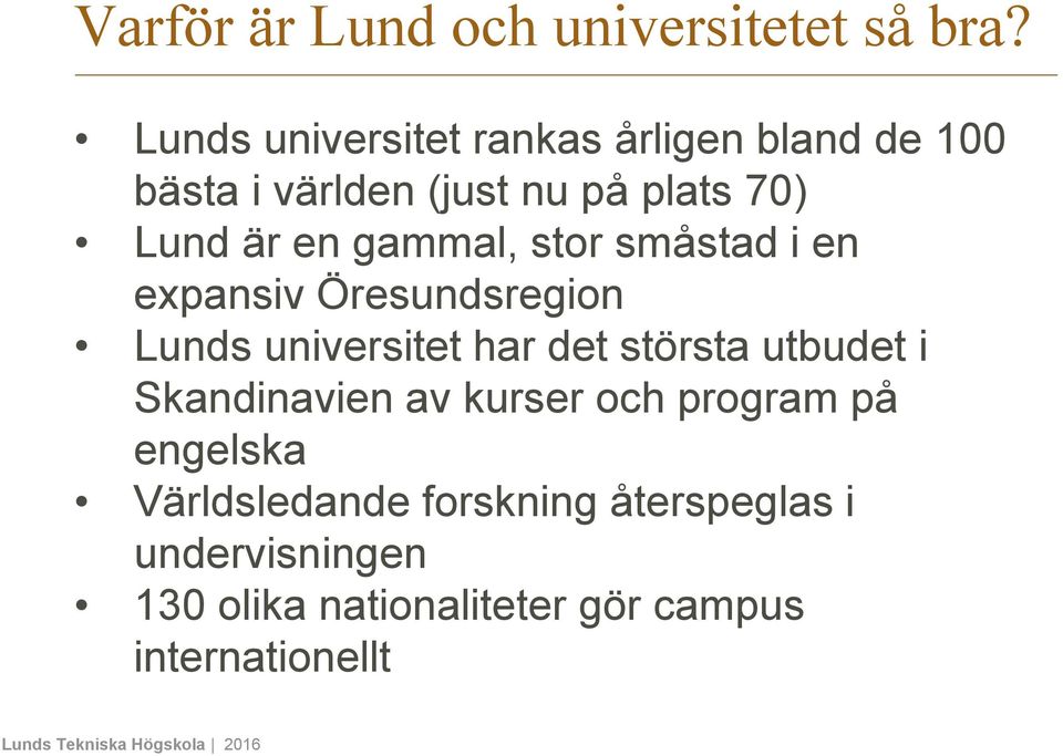 gammal, stor småstad i en expansiv Öresundsregion Lunds universitet har det största utbudet i