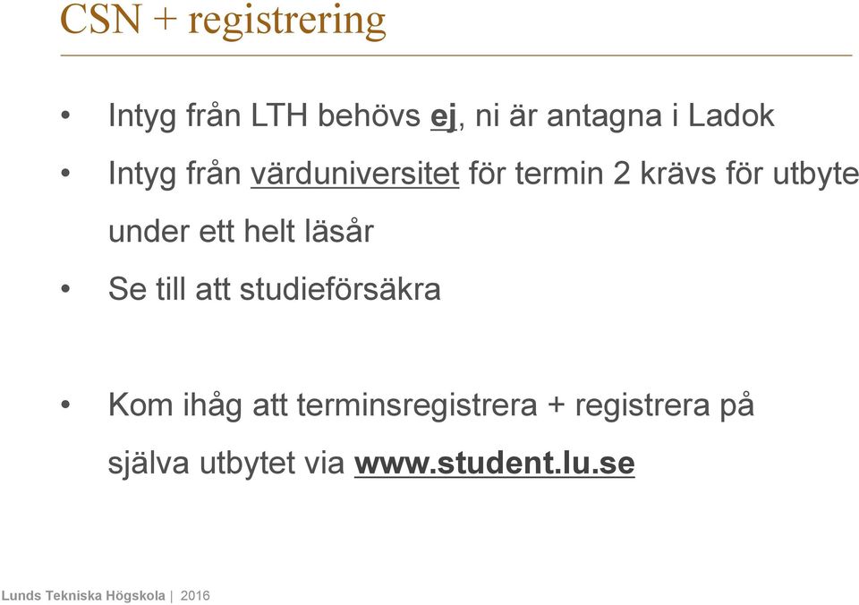 under ett helt läsår Se till att studieförsäkra Kom ihåg att