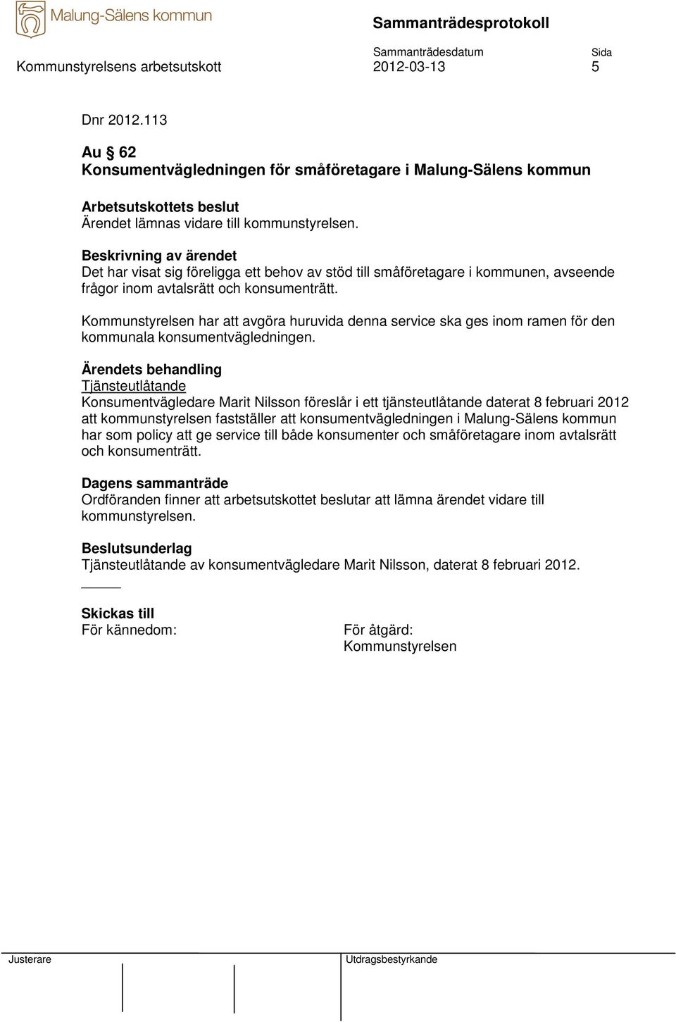 Kommunstyrelsen har att avgöra huruvida denna service ska ges inom ramen för den kommunala konsumentvägledningen.