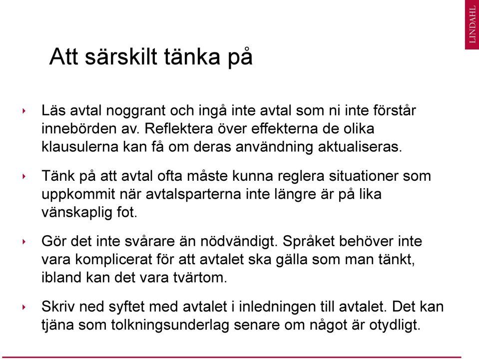 Tänk på att avtal ofta måste kunna reglera situationer som uppkommit när avtalsparterna inte längre är på lika vänskaplig fot.