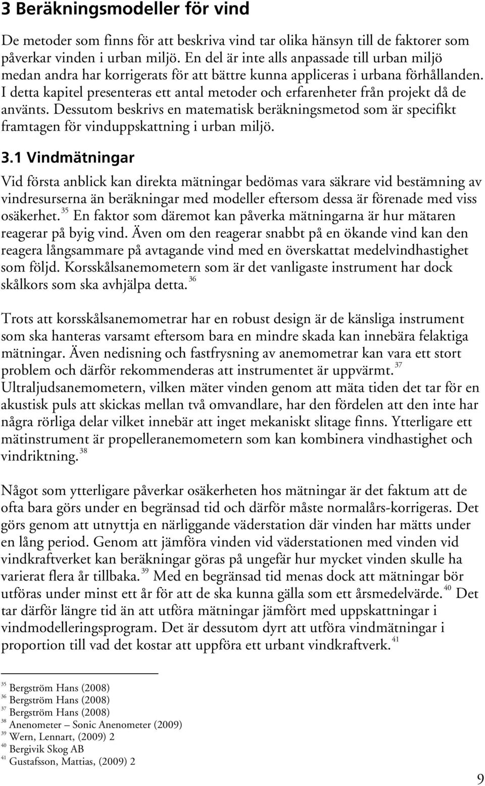 I detta kapitel presenteras ett antal metoder och erfarenheter från projekt då de använts.