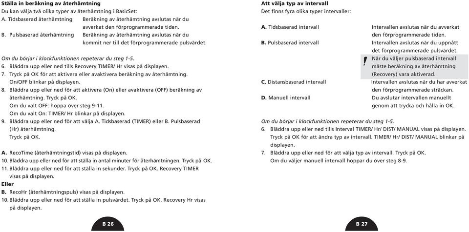 Bläddra upp eller ned tills Recovery TIMER/ Hr visas på displayen. 7. Tryck på OK för att aktivera eller avaktivera beräkning av återhämtning. On/OFF blinkar på displayen. 8.