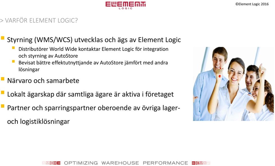 Logic för integration och styrning av AutoStore Bevisat bättre effektutnyttjande av AutoStore