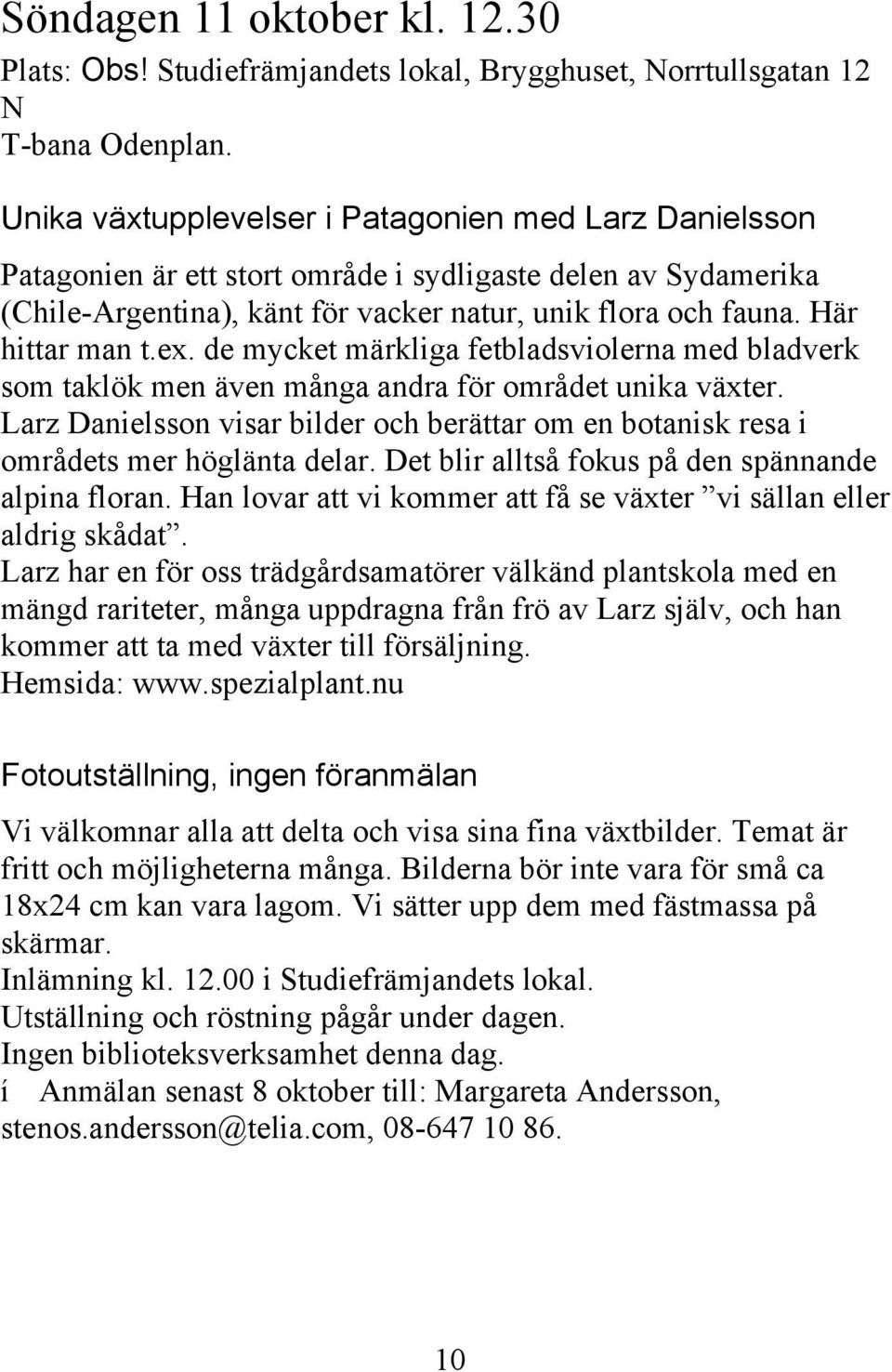 ex. de mycket märkliga fetbladsviolerna med bladverk som taklök men även många andra för området unika växter.