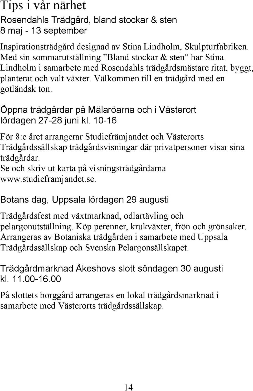 Öppna trädgårdar på Mälaröarna och i Västerort lördagen 27-28 juni kl.
