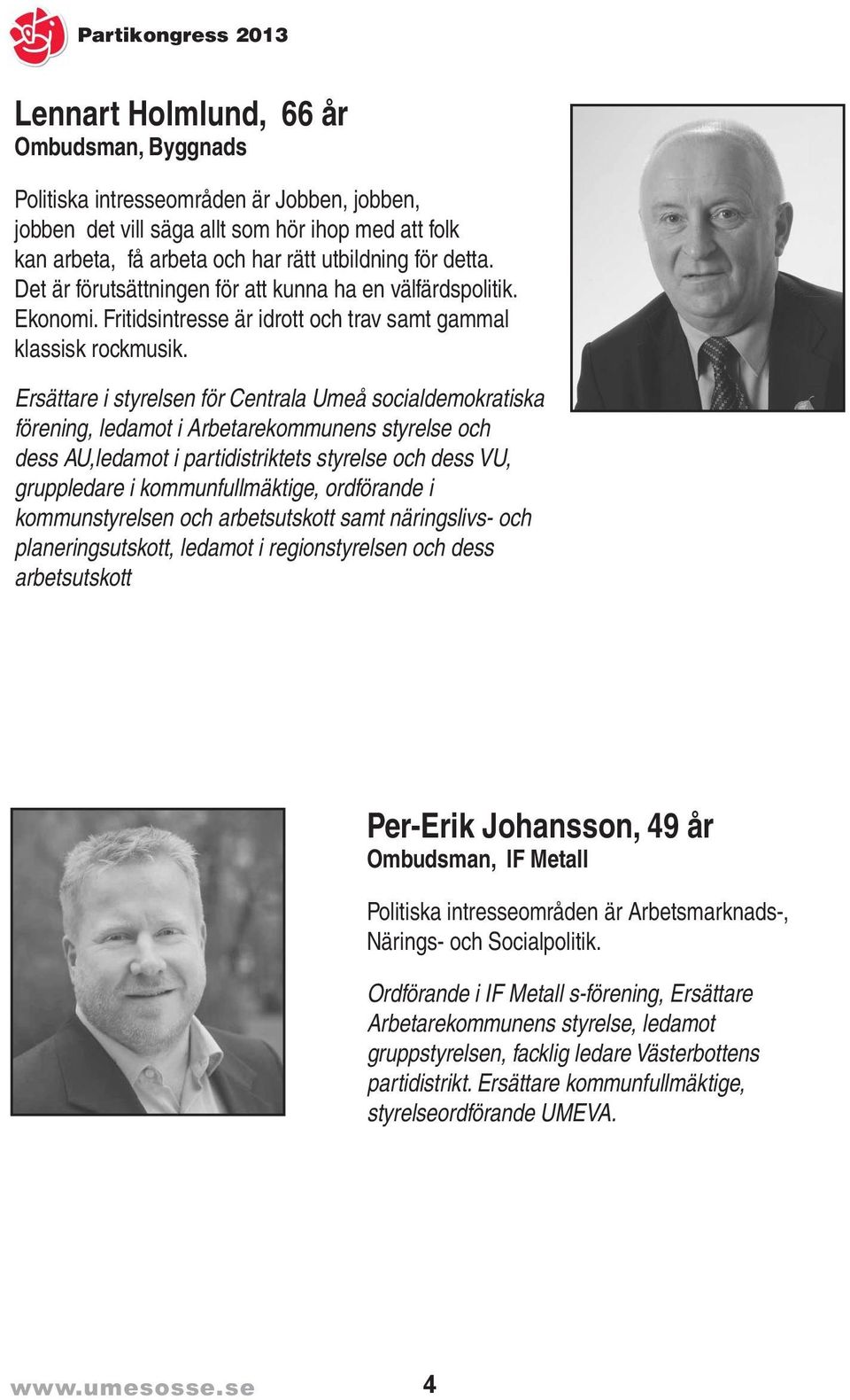 arbetsmarknadsfrågor, Politiska intresseområden stadsplaneringsfrågor, är Jobben, jämställdhet-, jobben, Politiska intresseområden är välfärdsfrågor, idrott och samhällsbyggnad- jobben Ett Umeå det