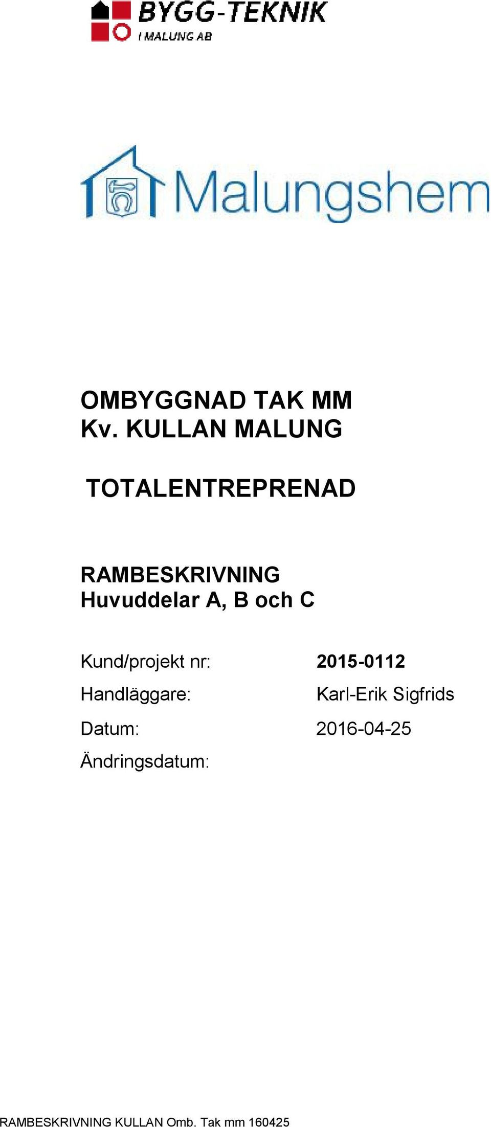 RAMBESKRIVNING Huvuddelar A, B och C