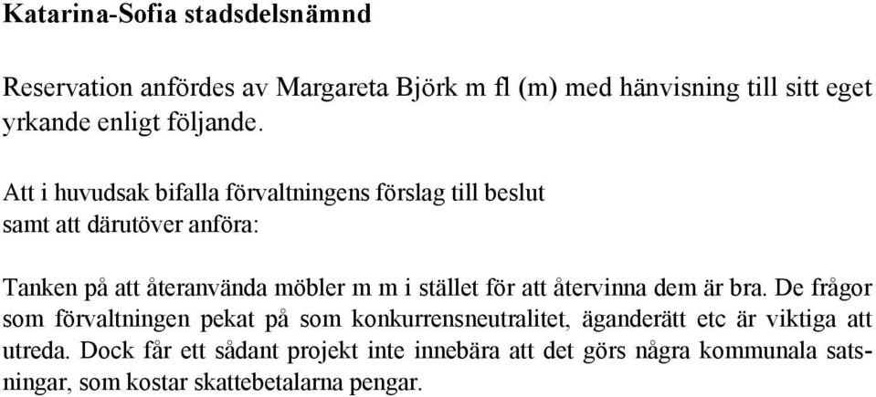 Att i huvudsak bifalla förvaltningens förslag till beslut samt att därutöver anföra: Tanken på att återanvända möbler m m i