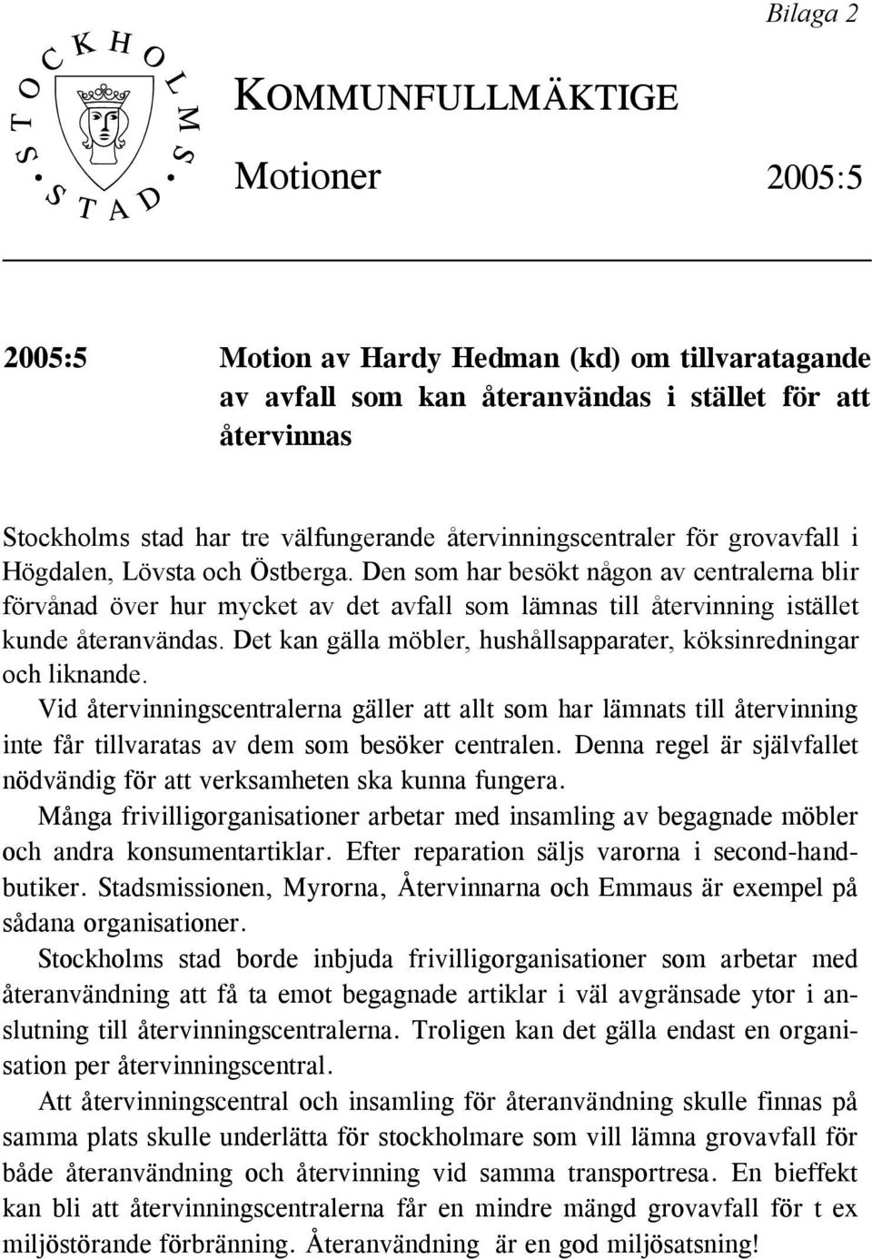Den som har besökt någon av centralerna blir förvånad över hur mycket av det avfall som lämnas till återvinning istället kunde återanvändas.