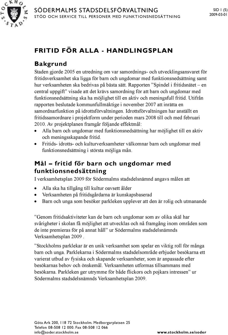Rapporten Spindel i fritidsnätet en central uppgift visade att det krävs samordning för att barn och ungdomar med funktionsnedsättning ska ha möjlighet till en aktiv och meningsfull fritid.