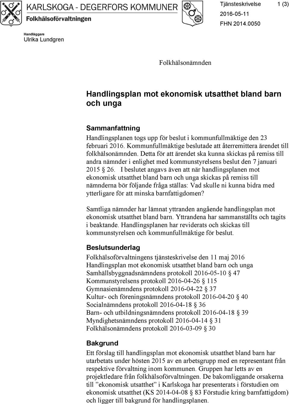 Kommunfullmäktige beslutade att återremittera ärendet till folkhälsonämnden.