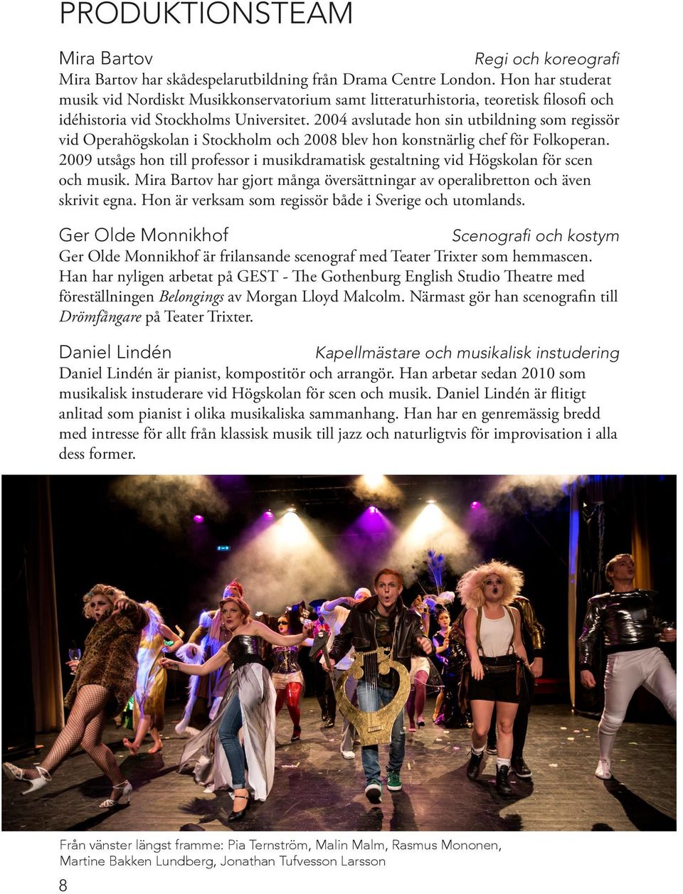2004 avslutade hon sin utbildning som regissör vid Operahögskolan i Stockholm och 2008 blev hon konstnärlig chef för Folkoperan.