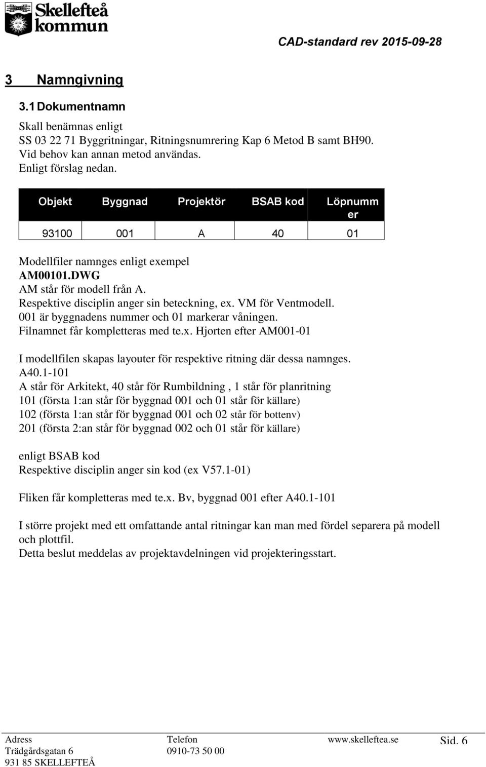 VM för Ventmodell. 001 är byggnadens nummer och 01 markerar våningen. Filnamnet får kompletteras med te.x.