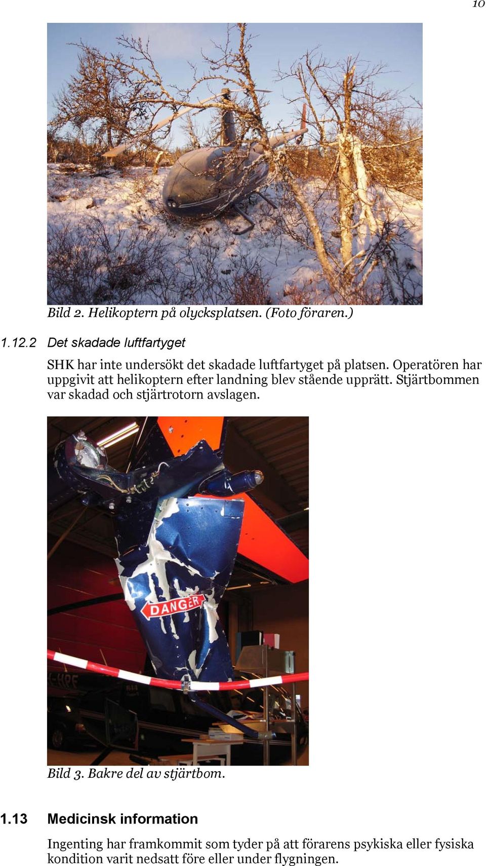 Operatören har uppgivit att helikoptern efter landning blev stående upprätt.