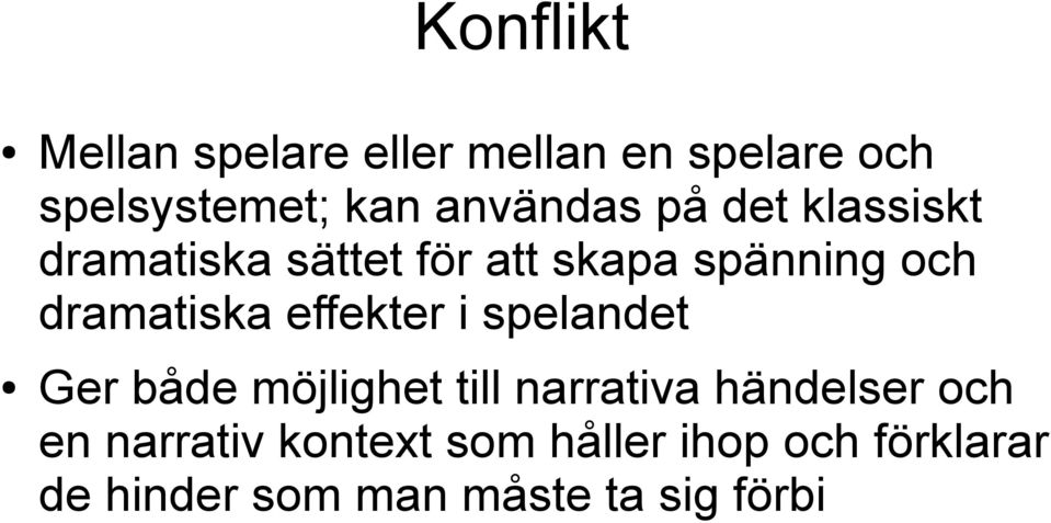 dramatiska effekter i spelandet Ger både möjlighet till narrativa händelser