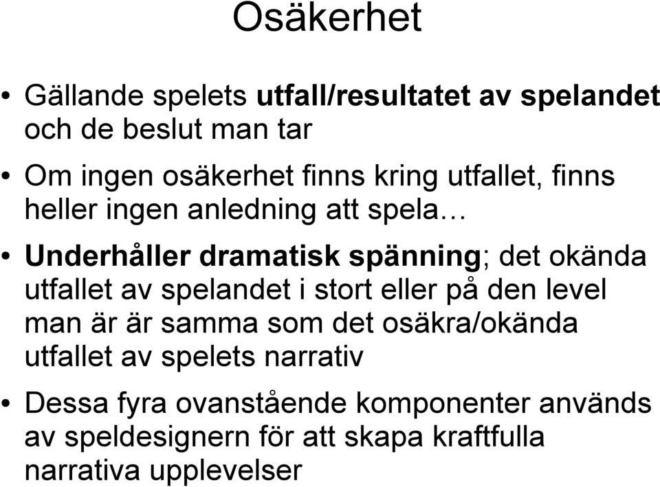 av spelandet i stort eller på den level man är är samma som det osäkra/okända utfallet av spelets narrativ