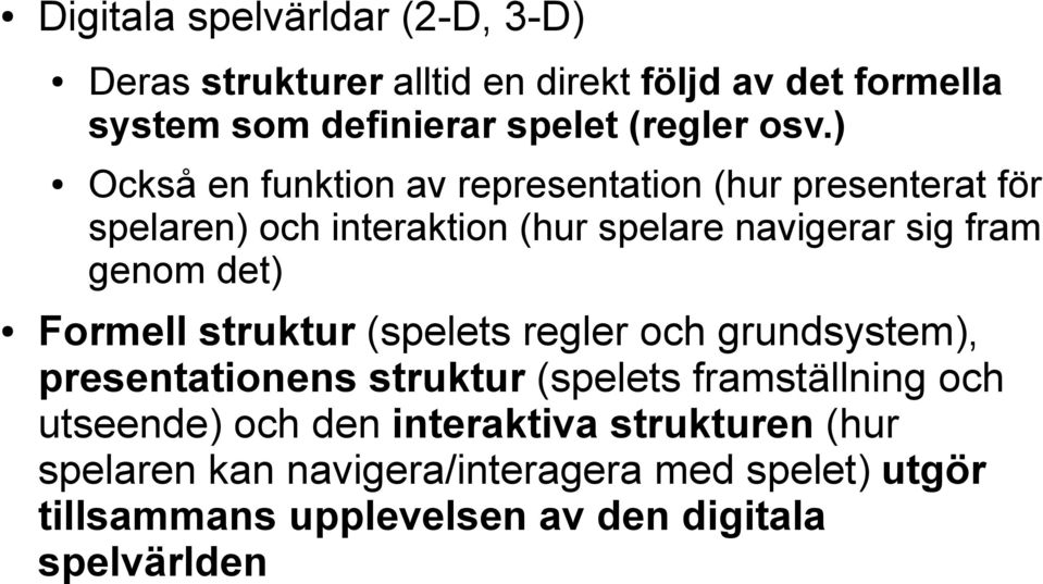 det) Formell struktur (spelets regler och grundsystem), presentationens struktur (spelets framställning och utseende) och den