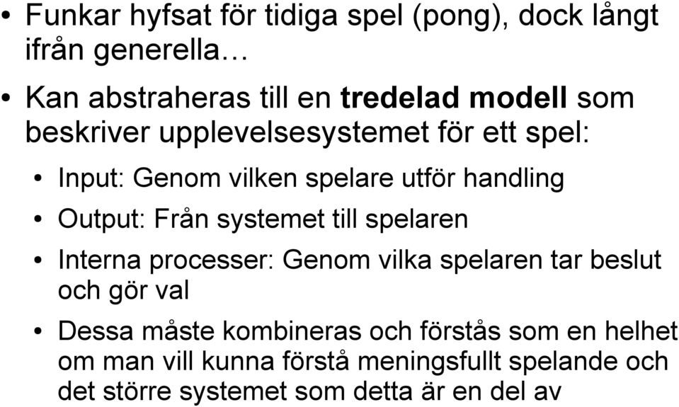 till spelaren Interna processer: Genom vilka spelaren tar beslut och gör val Dessa måste kombineras och