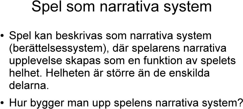 skapas som en funktion av spelets helhet.