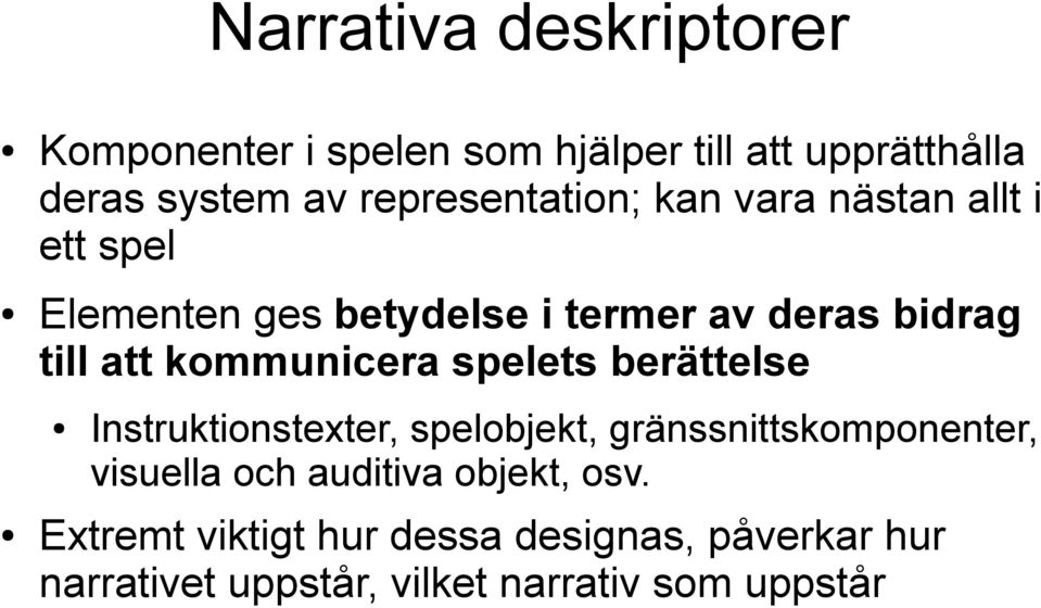 att kommunicera spelets berättelse Instruktionstexter, spelobjekt, gränssnittskomponenter, visuella och