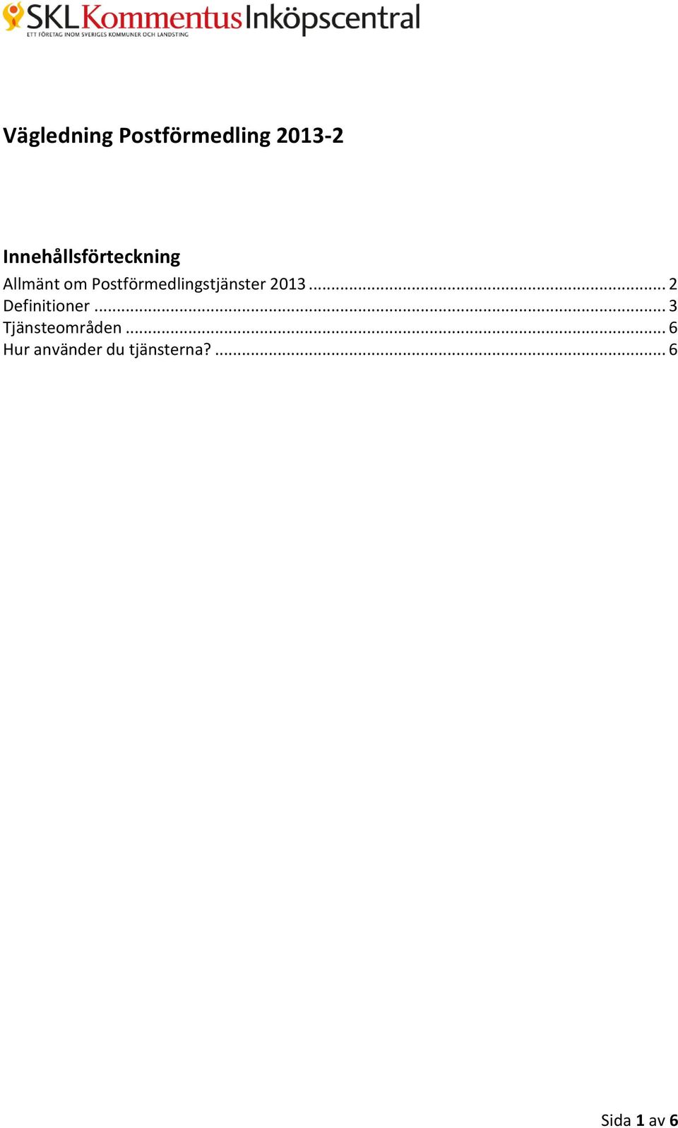 Postförmedlingstjänster 2013... 2 Definitioner.