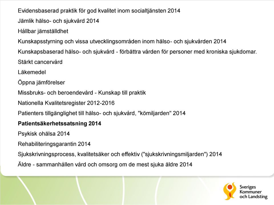 Stärkt cancervård Läkemedel Öppna jämförelser Missbruks- och beroendevård - Kunskap till praktik Nationella Kvalitetsregister 2012-2016 Patienters tillgänglighet till hälso- och