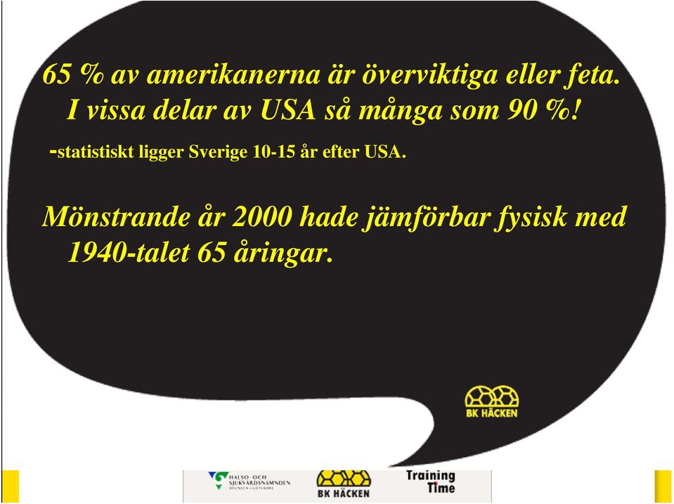 -statistiskt ligger Sverige 10-15 år efter USA.