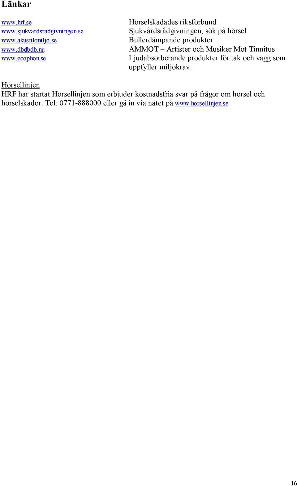 Musiker Mot Tinnitus Ljudabsorberande produkter för tak och vägg som uppfyller miljökrav.