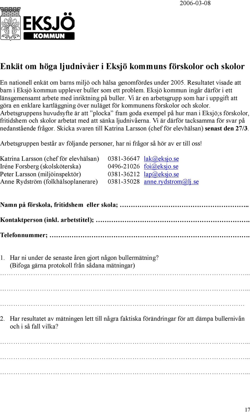 Vi är en arbetsgrupp som har i uppgift att göra en enklare kartläggning över nuläget för kommunens förskolor och skolor.
