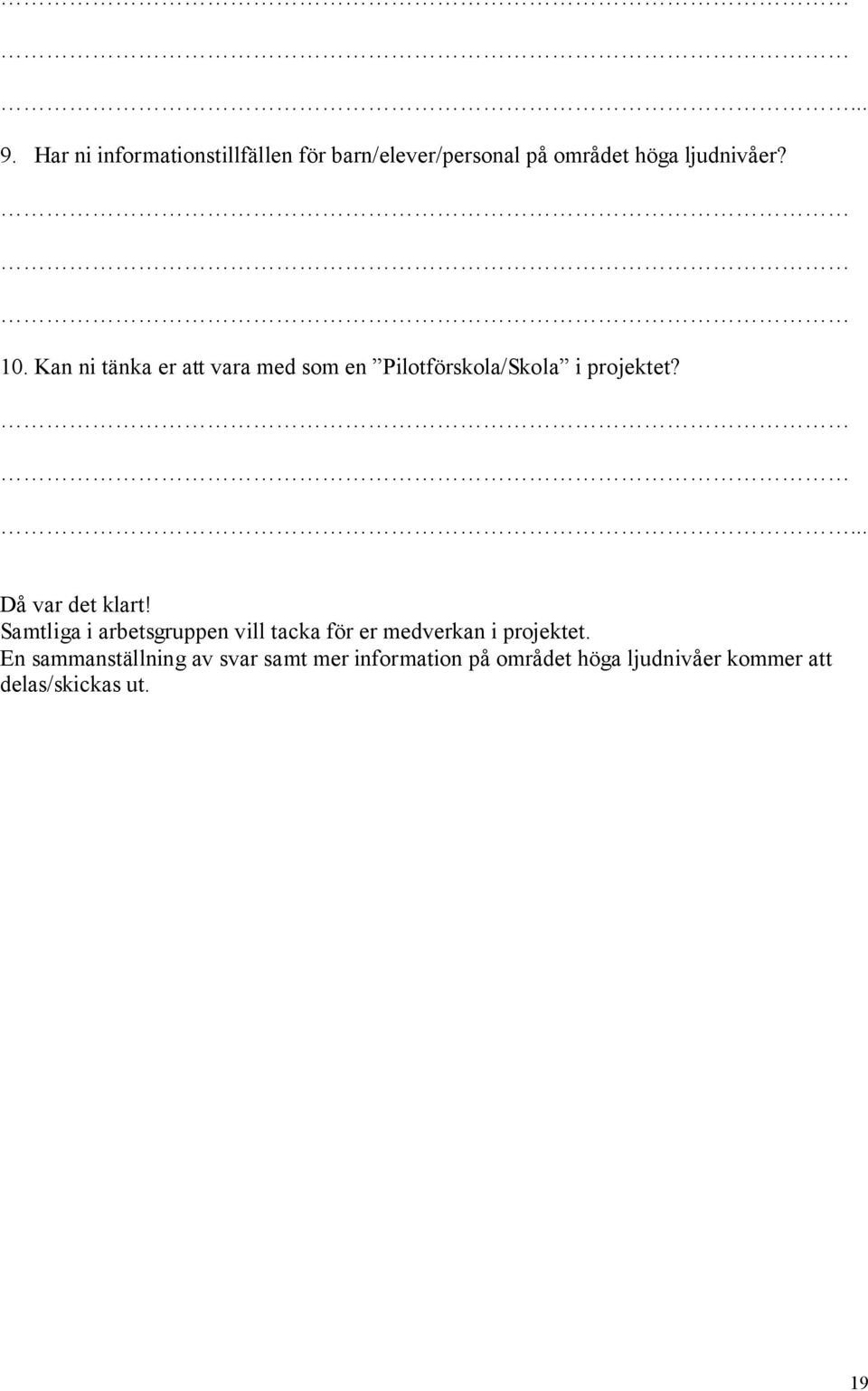 Då var det klart! Samtliga i arbetsgruppen vill tacka för er medverkan i projektet.