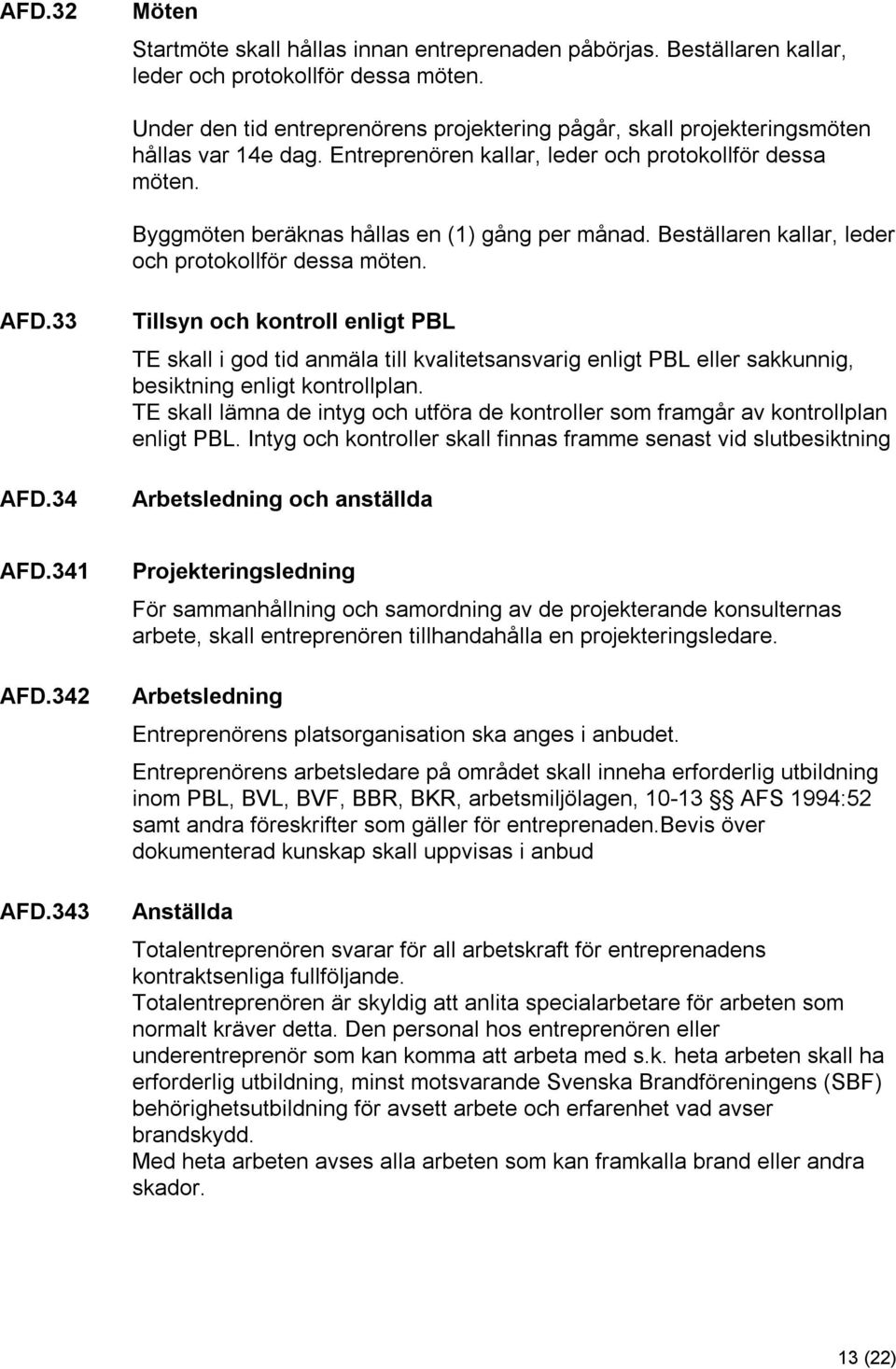 Beställaren kallar, leder och protokollför dessa möten. AFD.33 AFD.