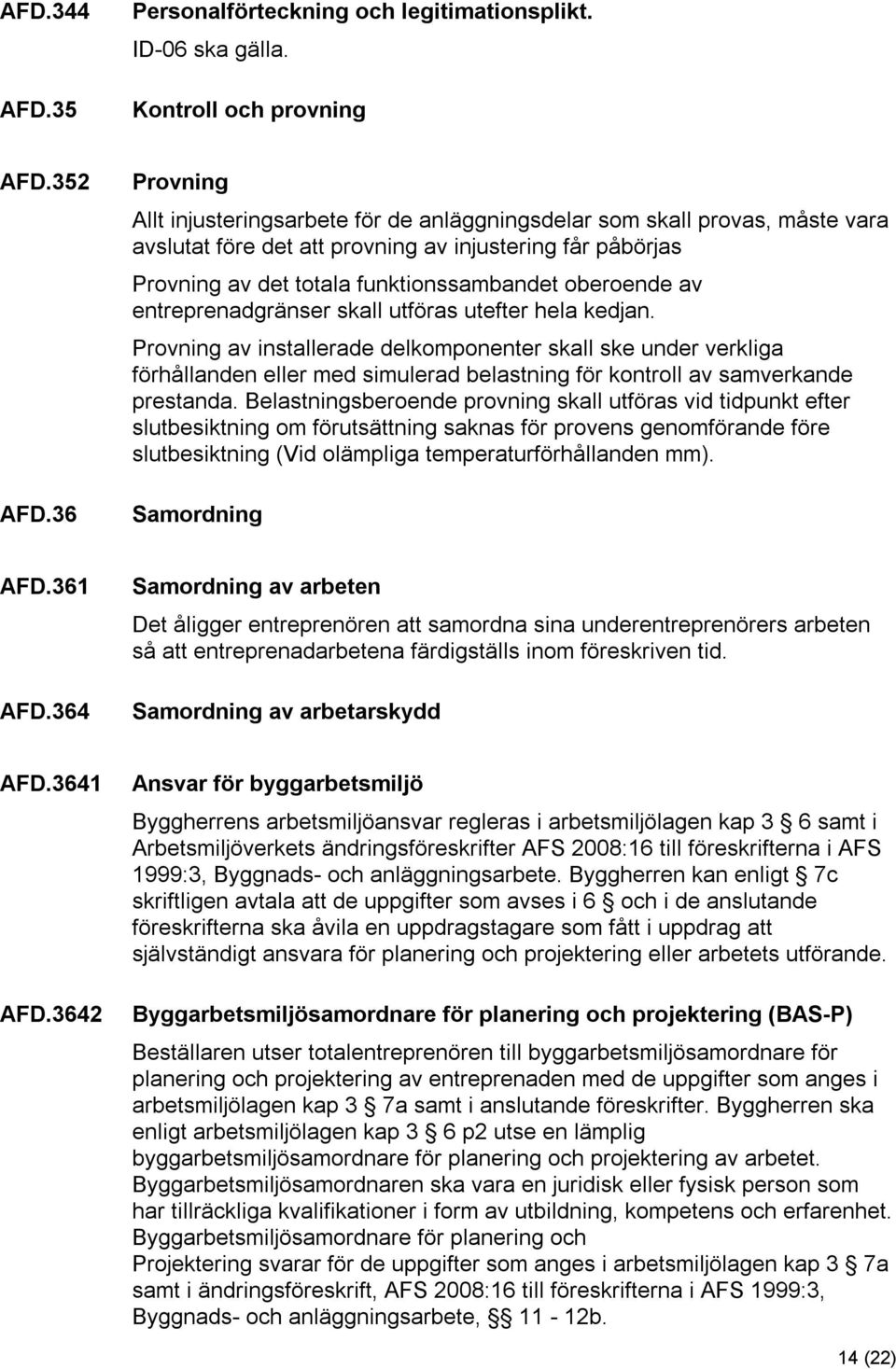 av entreprenadgränser skall utföras utefter hela kedjan.