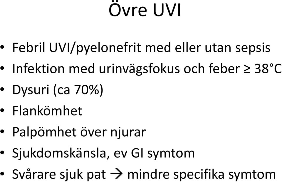 70%) Flankömhet Palpömhet över njurar Sjukdomskänsla,