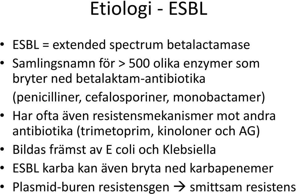 resistensmekanismer mot andra antibiotika (trimetoprim, kinoloner och AG) Bildas främst av E coli