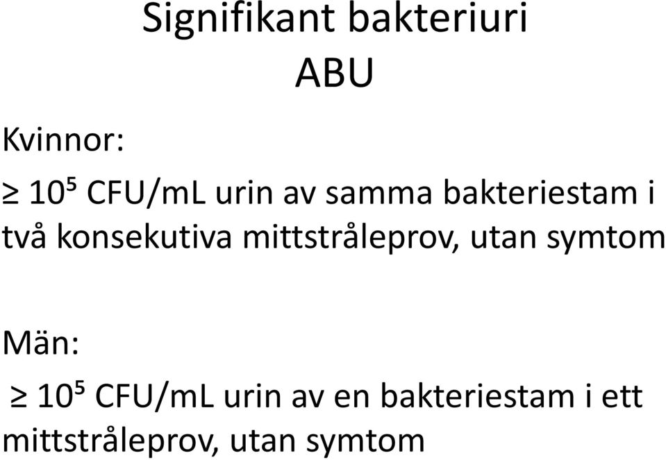 mittstråleprov, utan symtom Män: 10⁵ CFU/mL urin