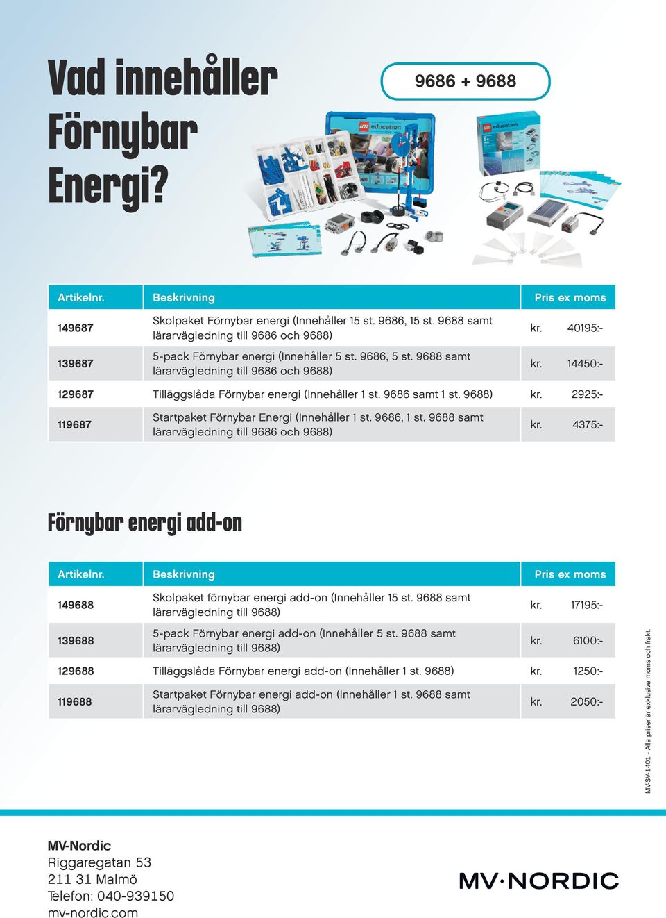 14450:- 129687 Tilläggslåda Förnybar energi (Innehåller 1 st. 9686 samt 1 st. 9688) kr. 2925:- 119687 Startpaket Förnybar Energi (Innehåller 1 st. 9686, 1 st.