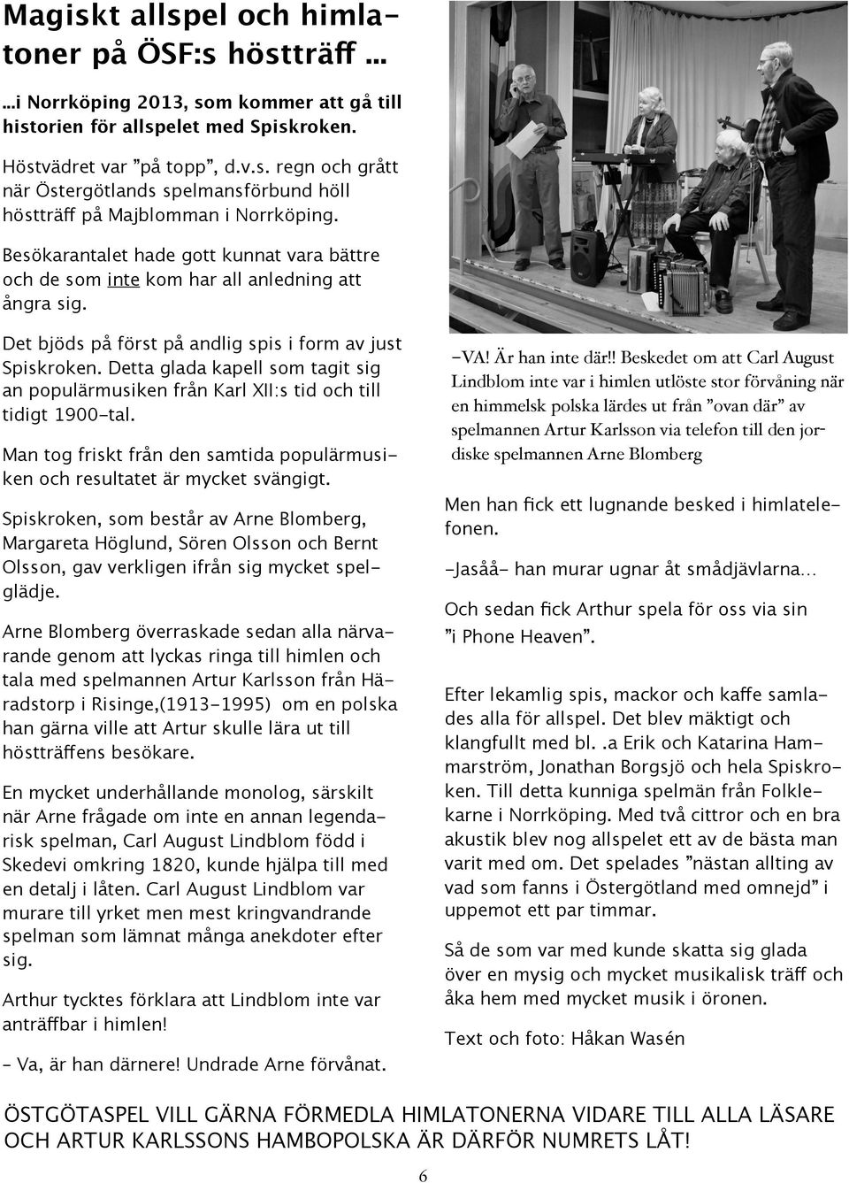Detta glada kapell som tagit sig an populärmusiken från Karl XII:s tid och till tidigt 1900-tal. -VA! Är han inte där!