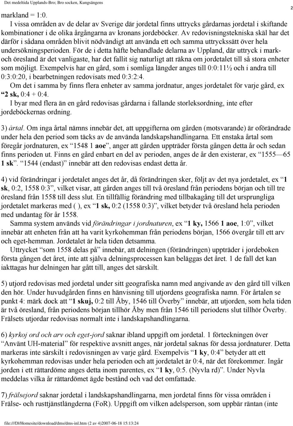 Av redovisningstekniska skäl har det därför i sådana områden blivit nödvändigt att använda ett och samma uttryckssätt över hela undersökningsperioden.