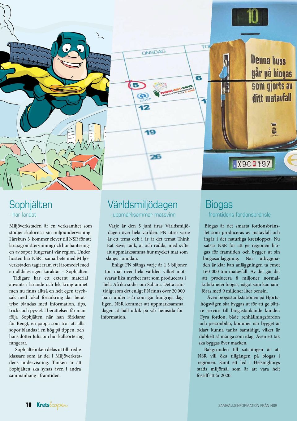 Under hösten har NSR i samarbete med Miljöverkstaden tagit fram ett läromedel med en alldeles egen karaktär Sophjälten.