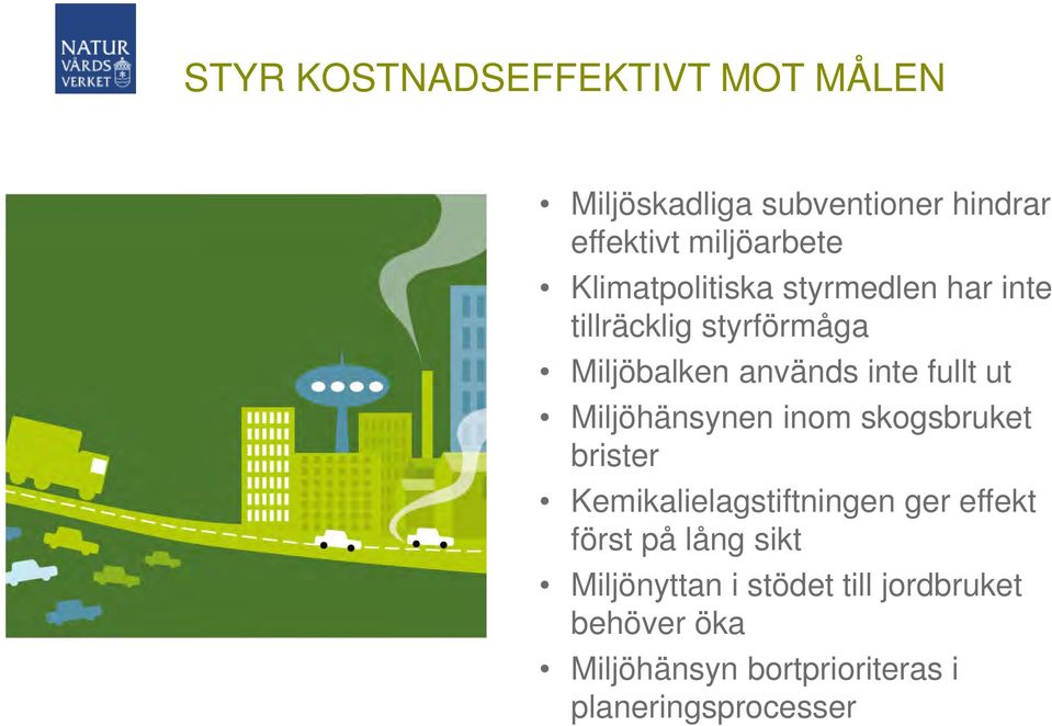 Miljöhänsynen inom skogsbruket brister Kemikalielagstiftningen ger effekt först på lång sikt